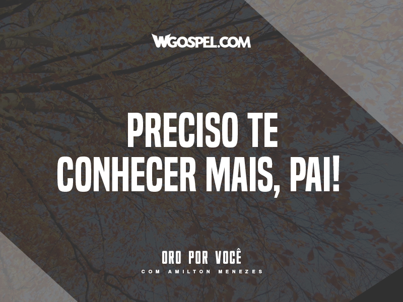 Preciso Te Conhecer Mais Pai Wgospel
