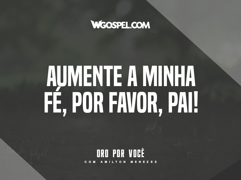 Aumente A Minha Fé Por Favor Pai Wgospel